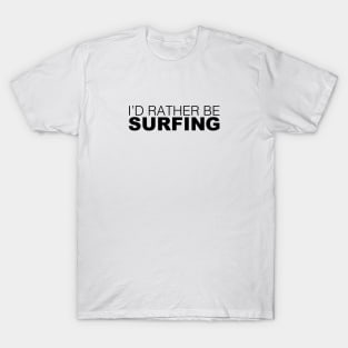 Id rather be Surfing T-Shirt